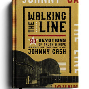 Walking the Line: 90 Devotions of Truth and Hope Based on the Faith of Johnny Cash